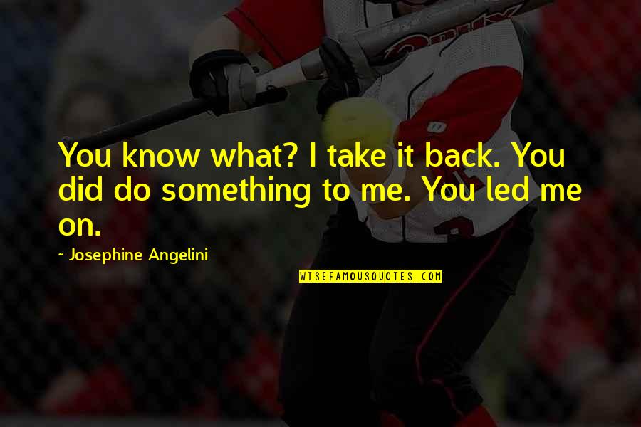 Did I Do Something Quotes By Josephine Angelini: You know what? I take it back. You