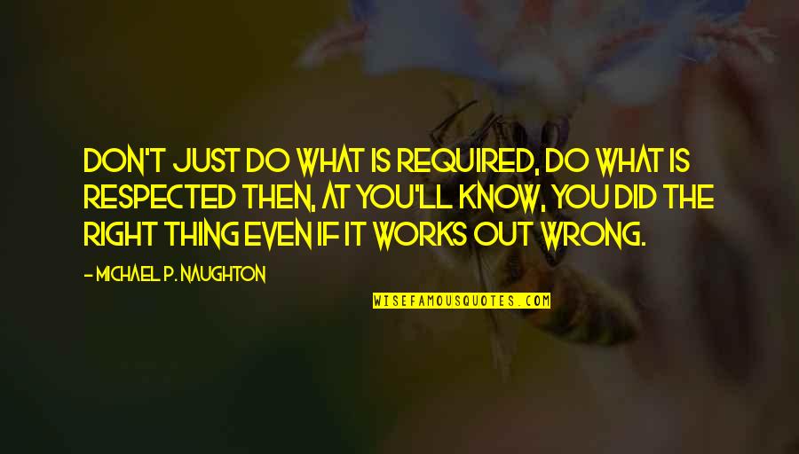 Did I Do Wrong Quotes By Michael P. Naughton: Don't just do what is required, do what