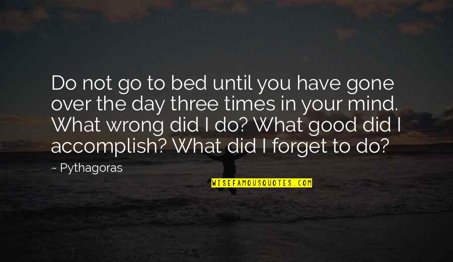 Did I Do Wrong Quotes By Pythagoras: Do not go to bed until you have