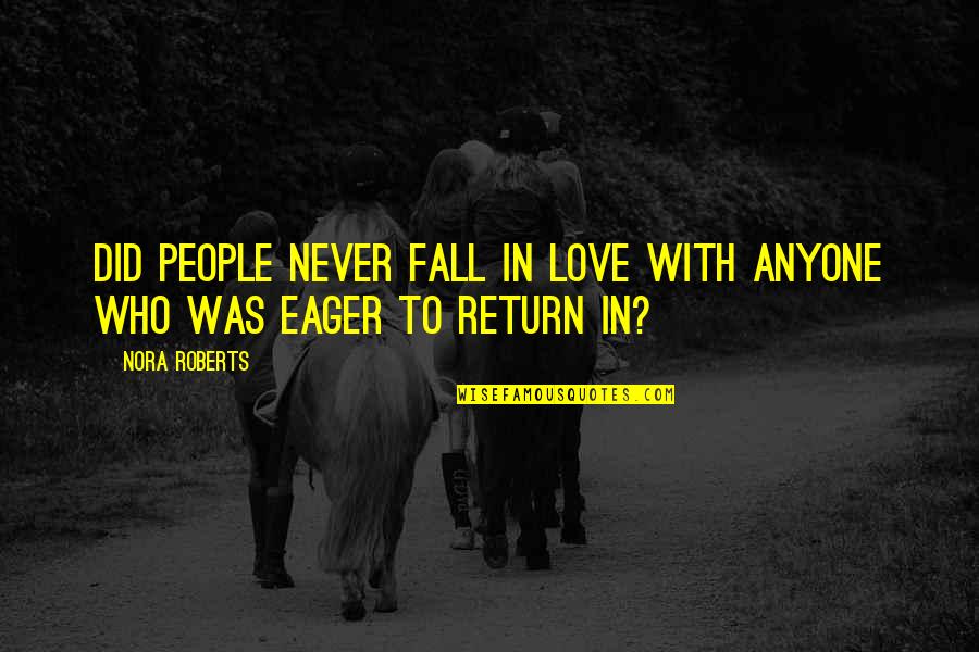 Did I Fall In Love Quotes By Nora Roberts: Did people never fall in love with anyone