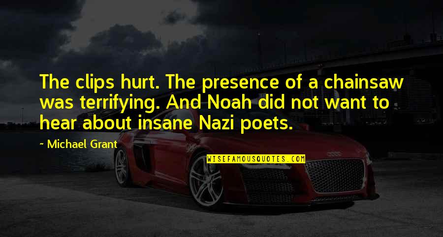 Did I Hurt U Quotes By Michael Grant: The clips hurt. The presence of a chainsaw