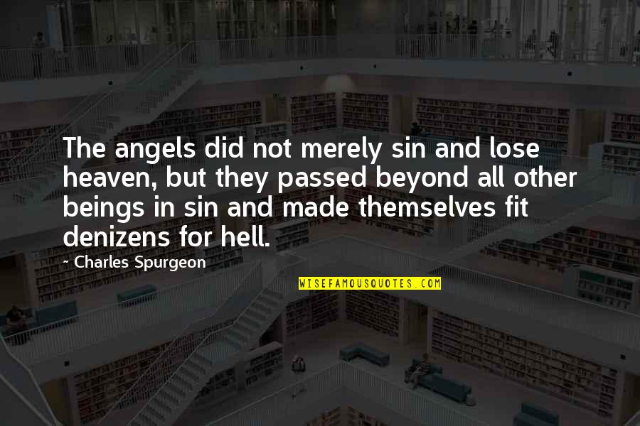 Did I Lose You Quotes By Charles Spurgeon: The angels did not merely sin and lose Did I Lose You Quotes By Charles Spurgeon: The angels did not merely sin and lose