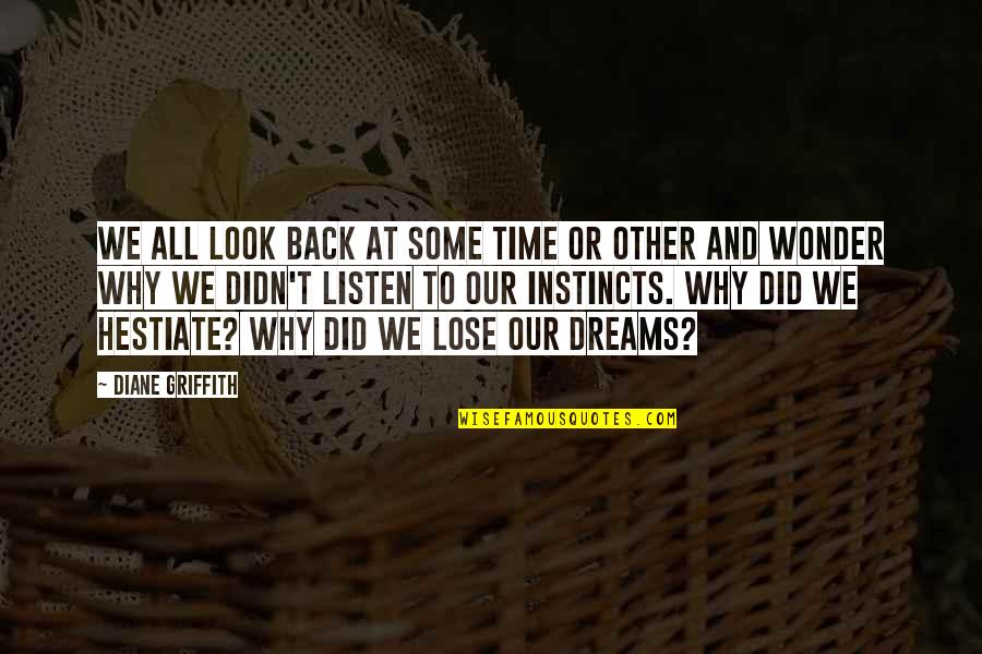 Did I Lose You Quotes By Diane Griffith: We all look back at some time or Did I Lose You Quotes By Diane Griffith: We all look back at some time or