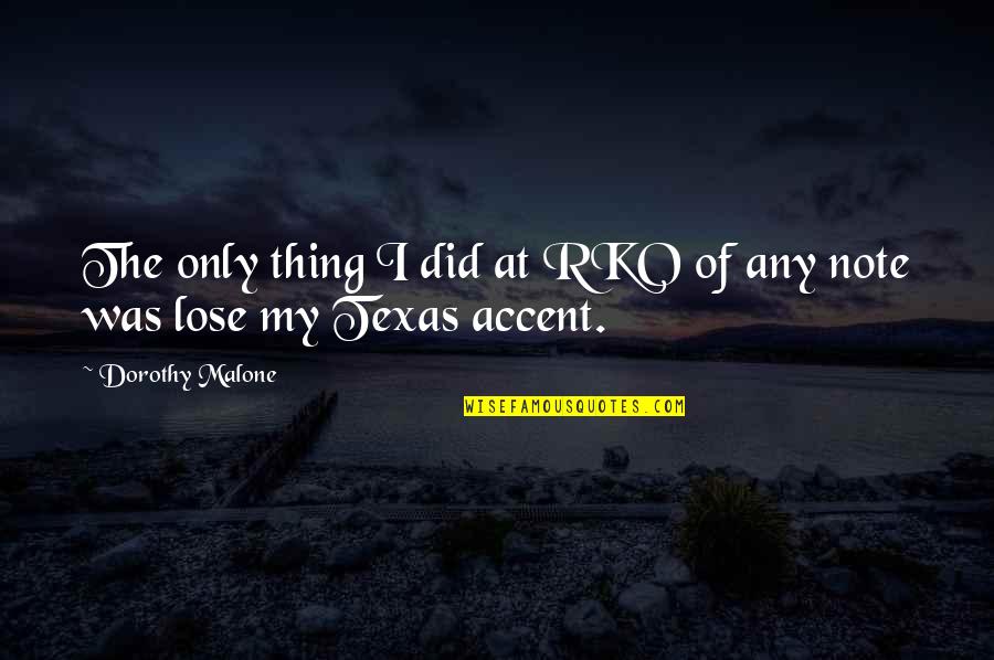 Did I Lose You Quotes By Dorothy Malone: The only thing I did at RKO of Did I Lose You Quotes By Dorothy Malone: The only thing I did at RKO of