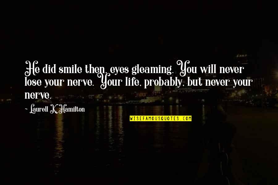 Did I Lose You Quotes By Laurell K. Hamilton: He did smile then, eyes gleaming. You will Did I Lose You Quotes By Laurell K. Hamilton: He did smile then, eyes gleaming. You will
