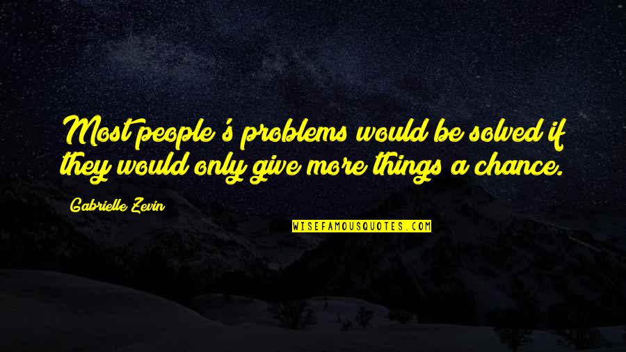 Did I Piss You Off Quotes By Gabrielle Zevin: Most people's problems would be solved if they Did I Piss You Off Quotes By Gabrielle Zevin: Most people's problems would be solved if they