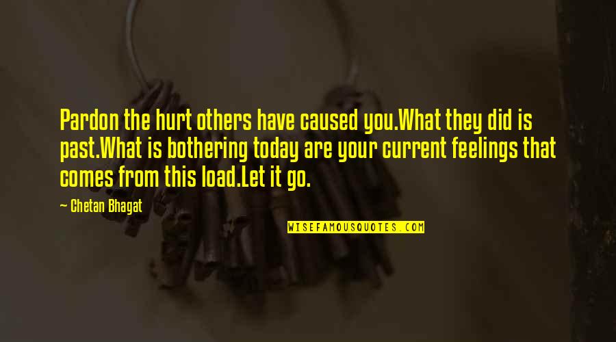 Did It Hurt Quotes By Chetan Bhagat: Pardon the hurt others have caused you.What they