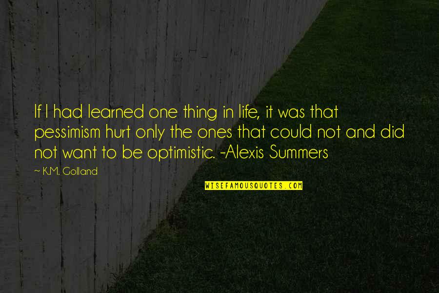 Did It Hurt Quotes By K.M. Golland: If I had learned one thing in life,