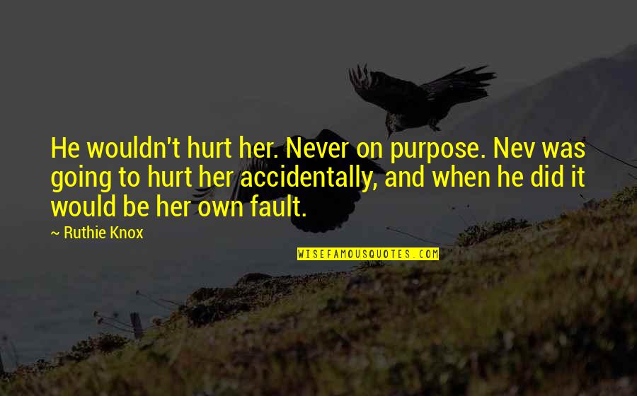 Did It Hurt Quotes By Ruthie Knox: He wouldn't hurt her. Never on purpose. Nev