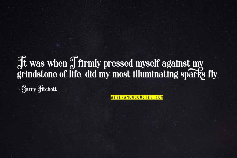 Did It Myself Quotes By Garry Fitchett: It was when I firmly pressed myself against