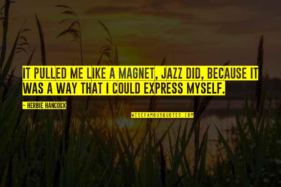 Did It Myself Quotes By Herbie Hancock: It pulled me like a magnet, jazz did,