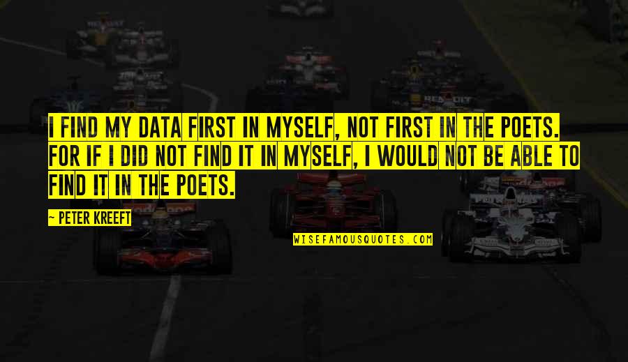Did It Myself Quotes By Peter Kreeft: I find my data first in myself, not