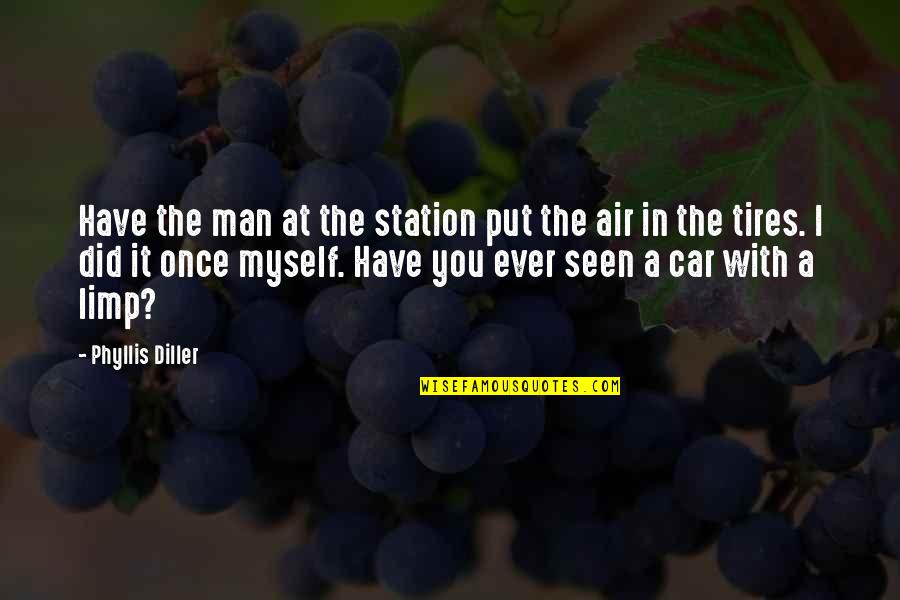 Did It Myself Quotes By Phyllis Diller: Have the man at the station put the