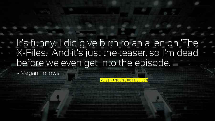 Did It Quotes By Megan Follows: It's funny. I did give birth to an