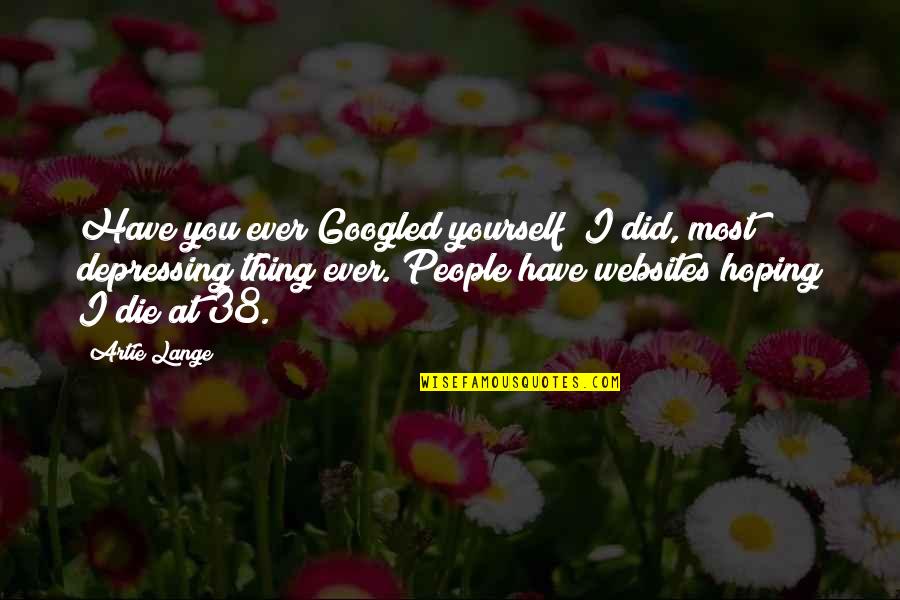 Did It To Yourself Quotes By Artie Lange: Have you ever Googled yourself? I did, most