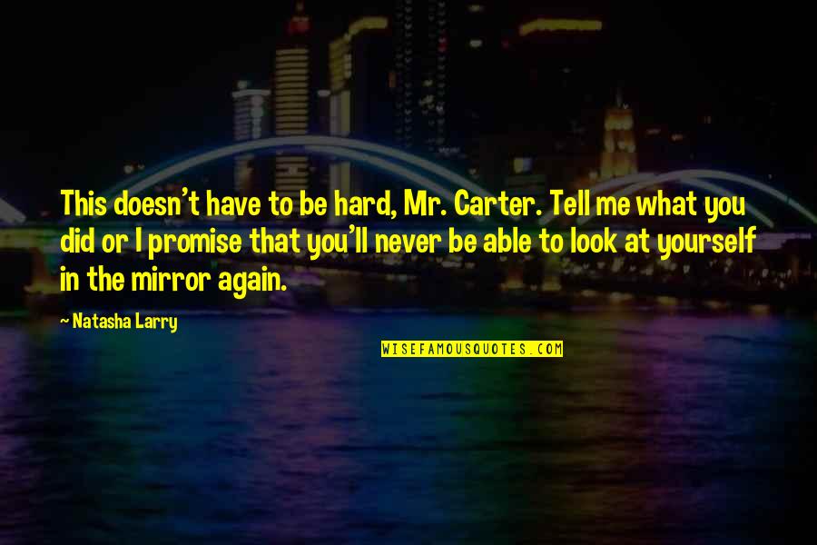 Did It To Yourself Quotes By Natasha Larry: This doesn't have to be hard, Mr. Carter.