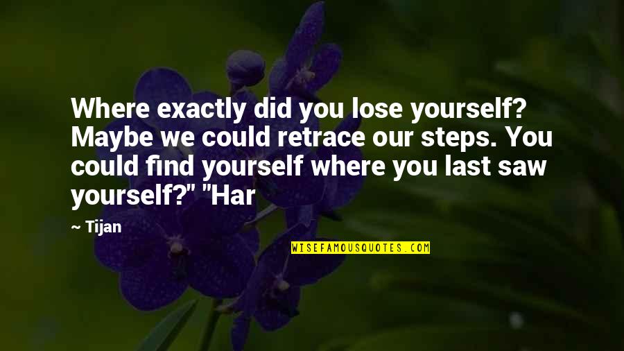 Did It To Yourself Quotes By Tijan: Where exactly did you lose yourself? Maybe we