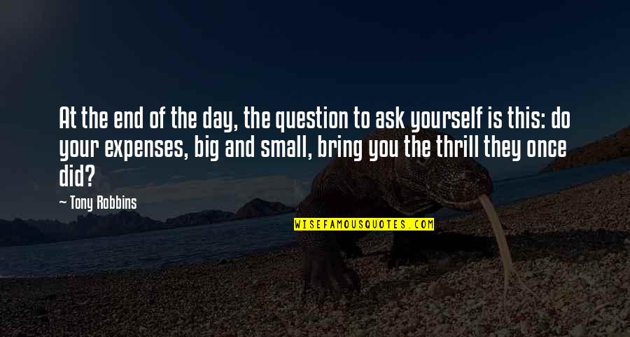 Did It To Yourself Quotes By Tony Robbins: At the end of the day, the question