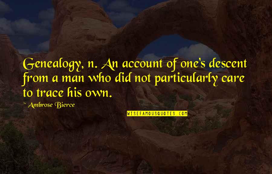 Did Not Care Quotes By Ambrose Bierce: Genealogy, n. An account of one's descent from