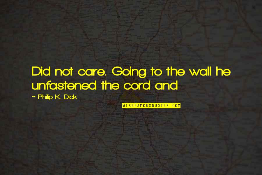 Did Not Care Quotes By Philip K. Dick: Did not care. Going to the wall he
