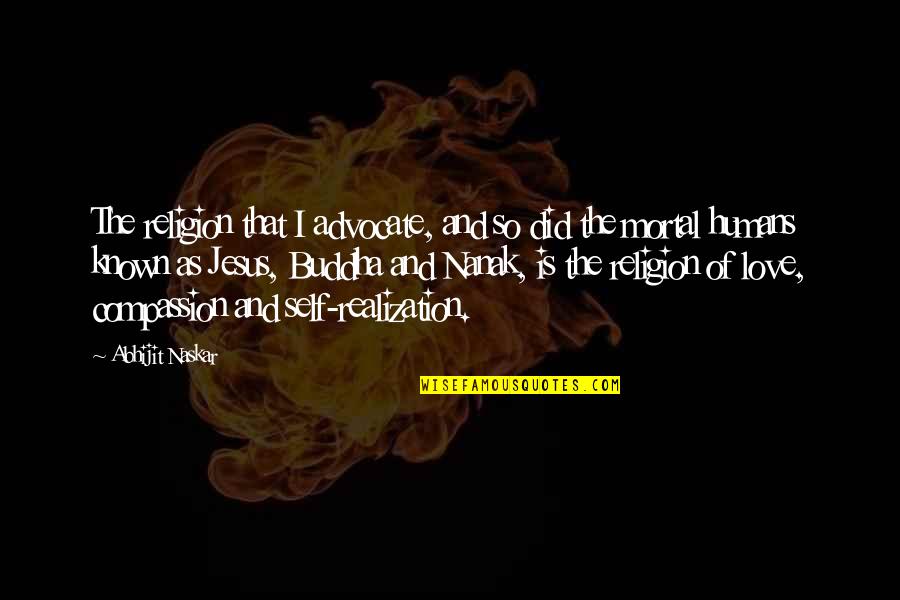 Did Quotes By Abhijit Naskar: The religion that I advocate, and so did Did Quotes By Abhijit Naskar: The religion that I advocate, and so did