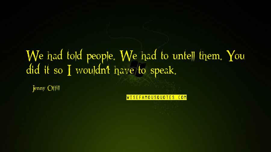 Did Quotes By Jenny Offill: We had told people. We had to untell