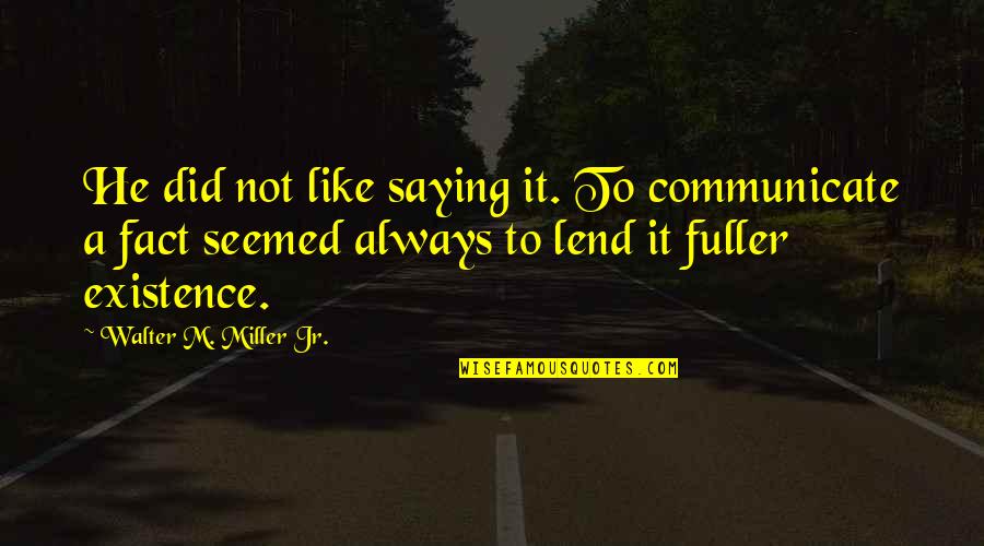 Did Quotes By Walter M. Miller Jr.: He did not like saying it. To communicate