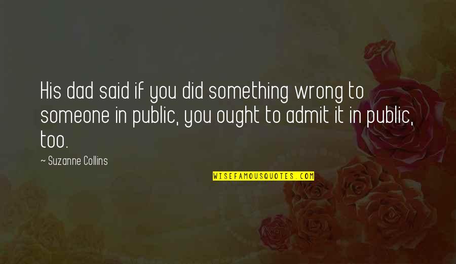 Did Something Wrong Quotes By Suzanne Collins: His dad said if you did something wrong