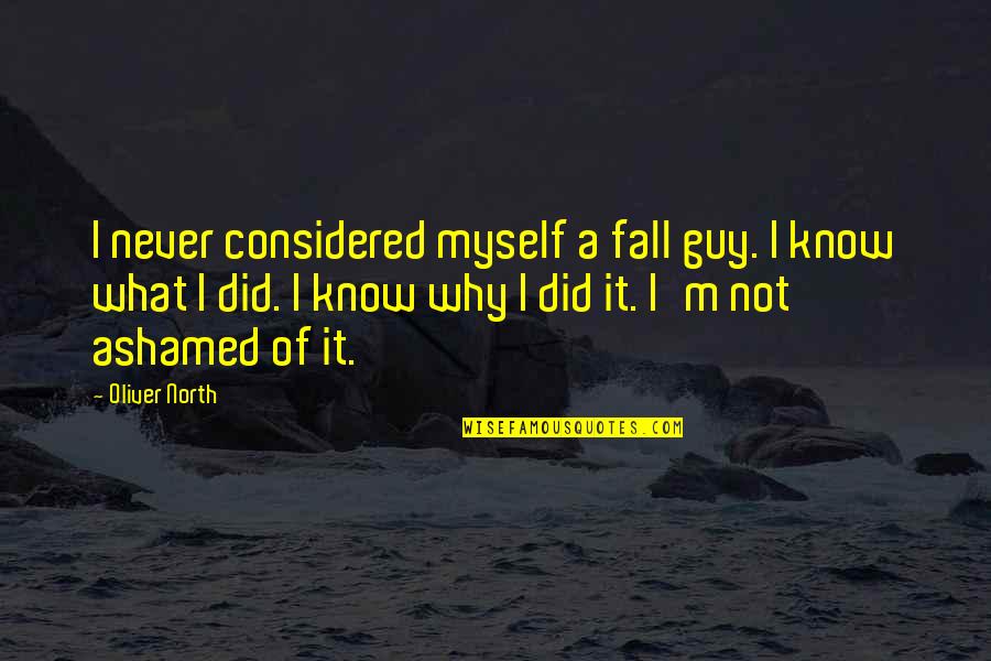 Did U Know Quotes By Oliver North: I never considered myself a fall guy. I