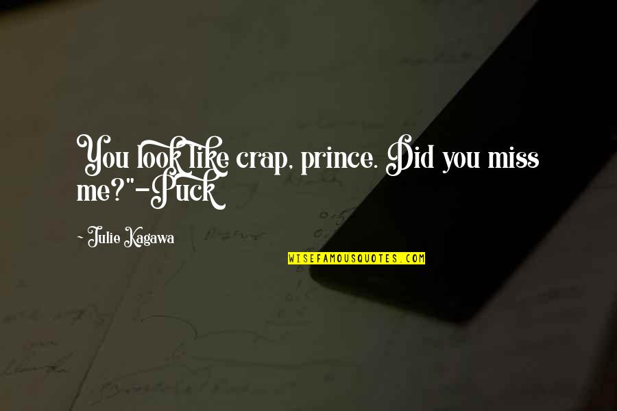 Did U Miss Me Quotes By Julie Kagawa: You look like crap, prince. Did you miss