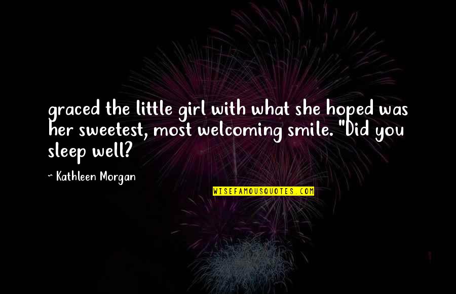 Did Well Quotes By Kathleen Morgan: graced the little girl with what she hoped