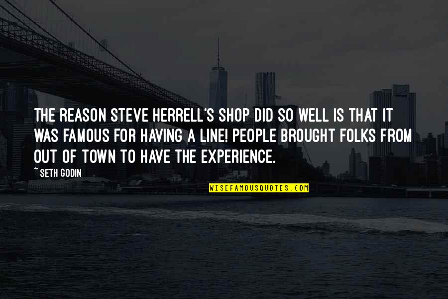 Did Well Quotes By Seth Godin: The reason Steve Herrell's shop did so well