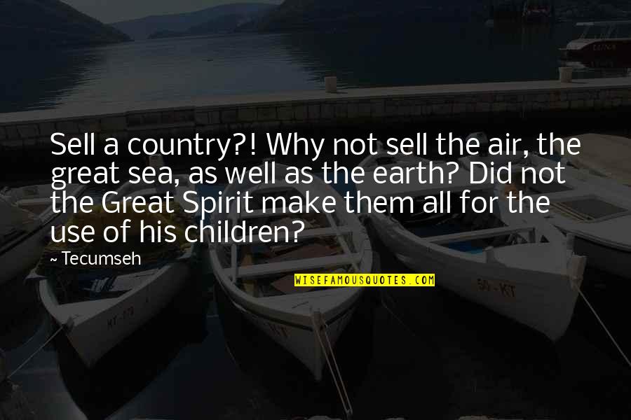 Did Well Quotes By Tecumseh: Sell a country?! Why not sell the air,