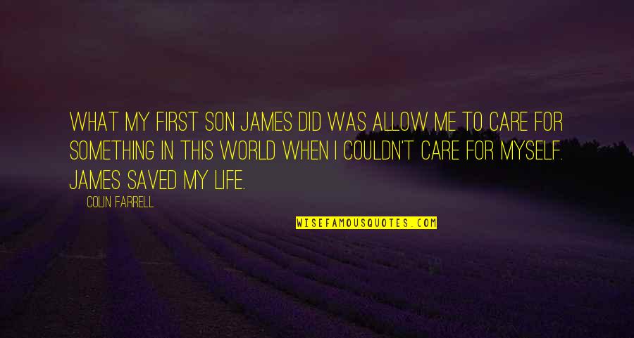 Did You Care Quotes By Colin Farrell: What my first son James did was allow