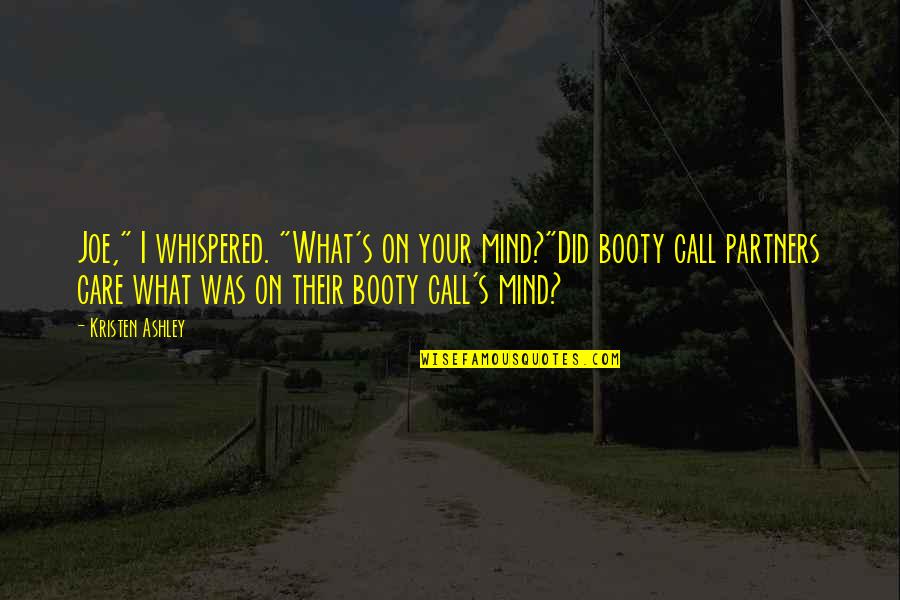 Did You Care Quotes By Kristen Ashley: Joe," I whispered. "What's on your mind?"Did booty