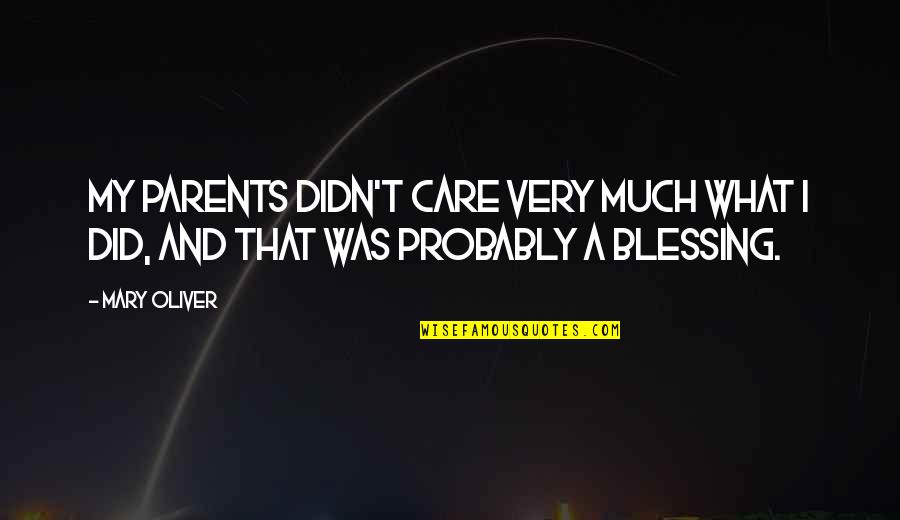 Did You Care Quotes By Mary Oliver: My parents didn't care very much what I