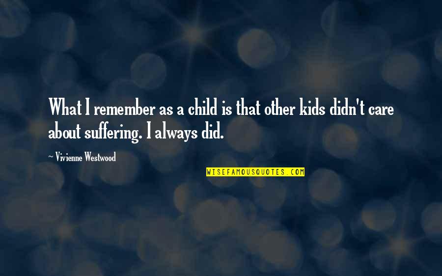 Did You Care Quotes By Vivienne Westwood: What I remember as a child is that