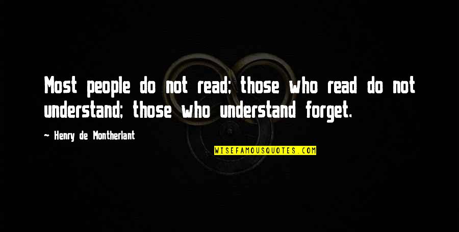 Did You Dream About Me Quotes By Henry De Montherlant: Most people do not read; those who read