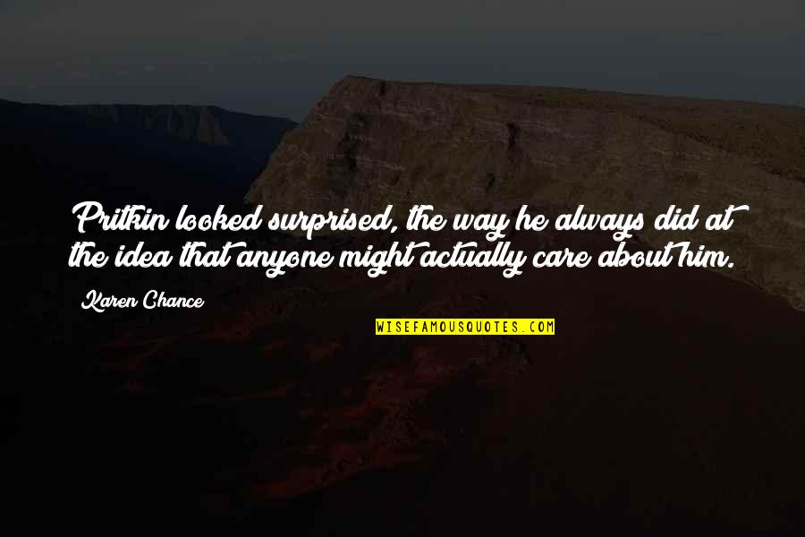 Did You Ever Even Care Quotes By Karen Chance: Pritkin looked surprised, the way he always did Did You Ever Even Care Quotes By Karen Chance: Pritkin looked surprised, the way he always did
