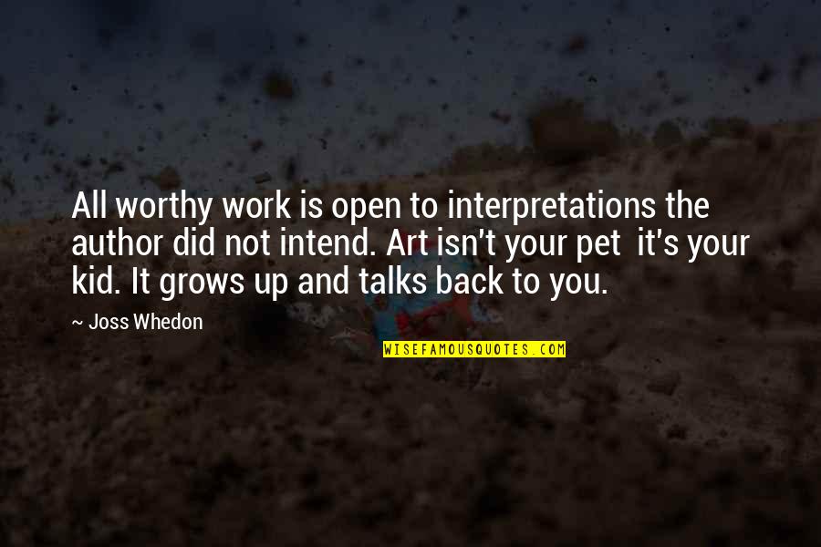 Did You Ever Just Quotes By Joss Whedon: All worthy work is open to interpretations the