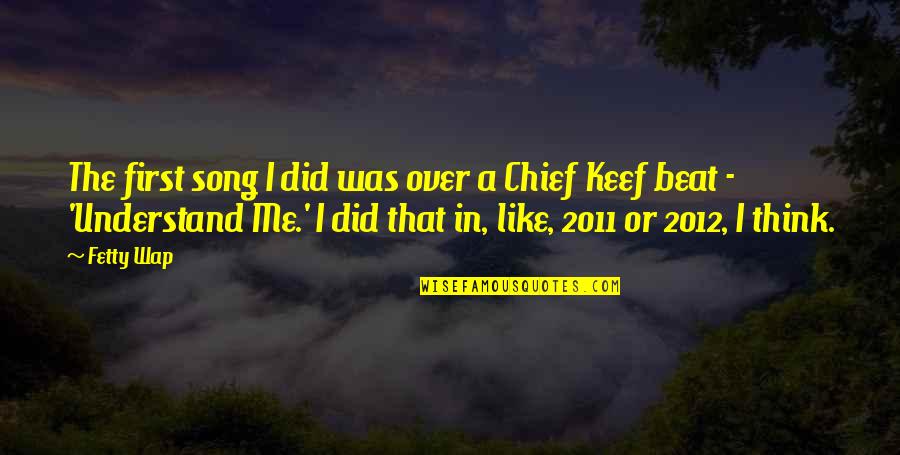 Did You Ever Like Me Quotes By Fetty Wap: The first song I did was over a