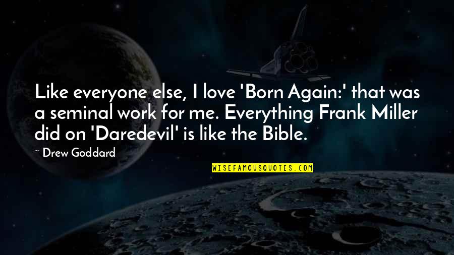 Did You Ever Love Me Quotes By Drew Goddard: Like everyone else, I love 'Born Again:' that