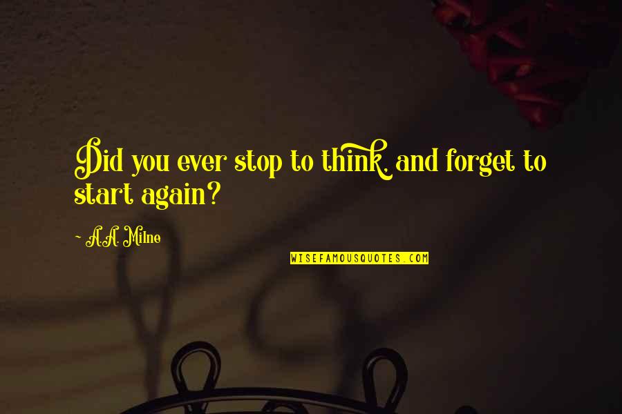 Did You Ever Stop To Think Quotes By A.A. Milne: Did you ever stop to think, and forget