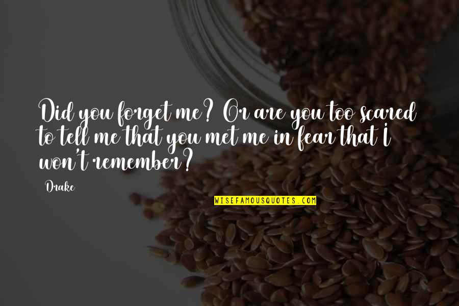 Did You Forget Me Quotes By Drake: Did you forget me? Or are you too