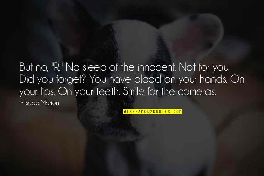 Did You Forget Quotes By Isaac Marion: But no, "R." No sleep of the innocent.