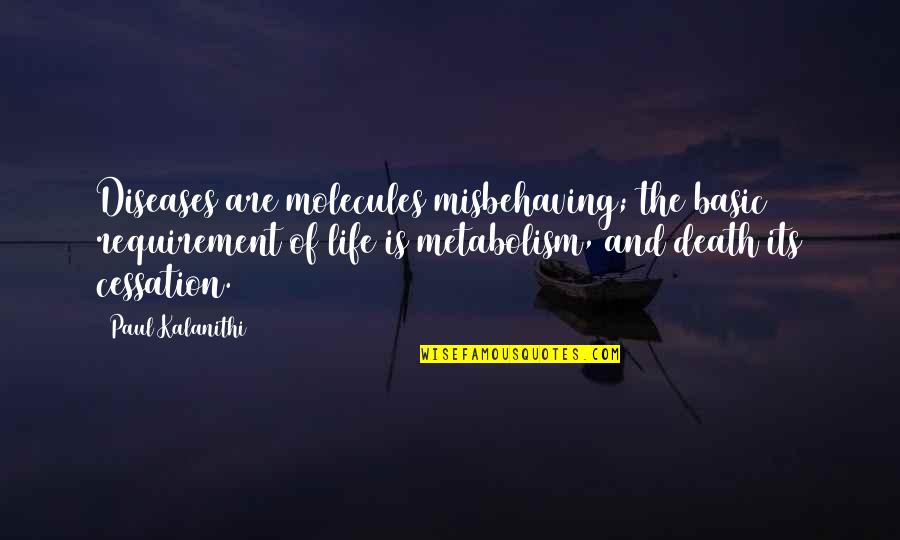 Did You Know Cute Quotes By Paul Kalanithi: Diseases are molecules misbehaving; the basic requirement of