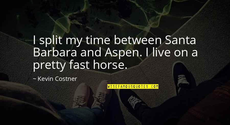Did You Know Fitness Quotes By Kevin Costner: I split my time between Santa Barbara and