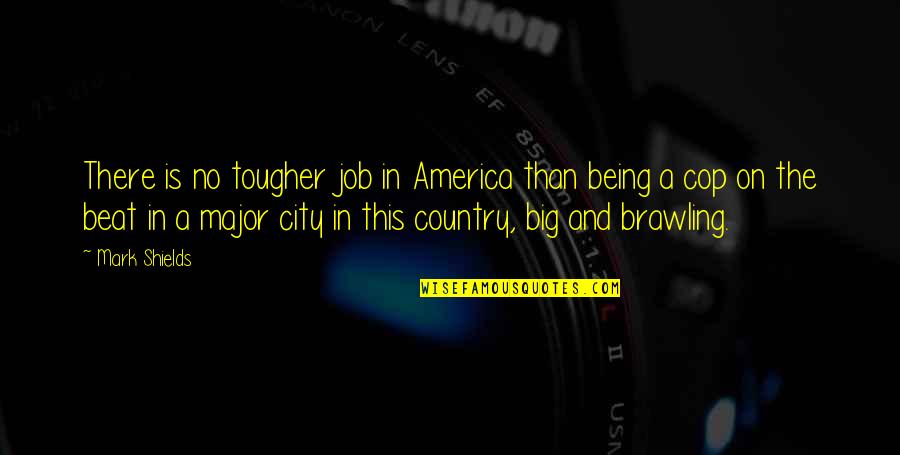 Did You Know Gaming Quotes By Mark Shields: There is no tougher job in America than
