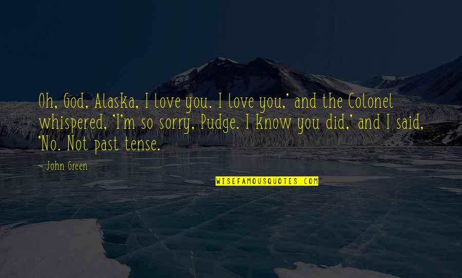 Did You Know That Love Quotes By John Green: Oh, God, Alaska, I love you. I love Did You Know That Love Quotes By John Green: Oh, God, Alaska, I love you. I love