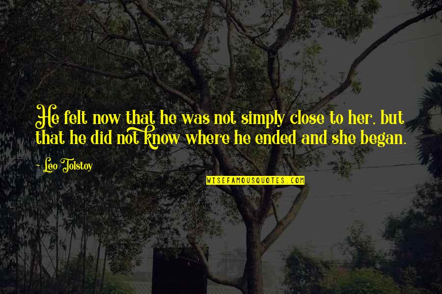 Did You Know That Love Quotes By Leo Tolstoy: He felt now that he was not simply